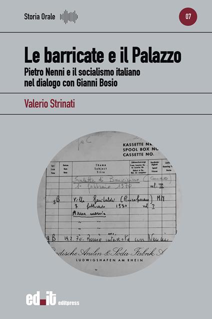 Le barricate e il Palazzo. Pietro Nenni e il socialismo italiano nel dialogo con Gianni Bosio - Valerio Strinati - copertina