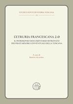 L'Etruria francescana 2.0. Il patrimonio documentario ritrovato dei frati minori conventuali della Toscana