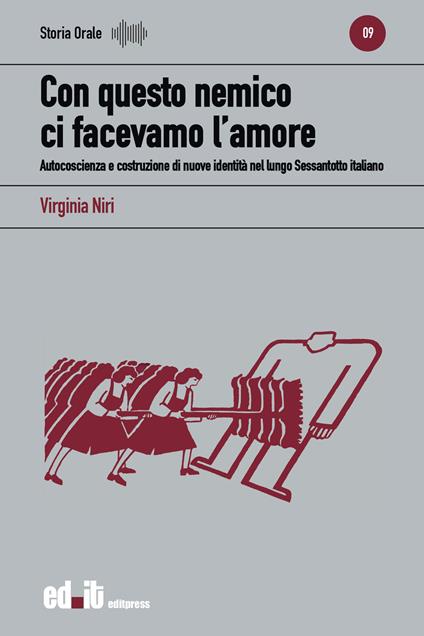 Con questo nemico ci facevamo l'amore. Autocoscienza e costruzione di nuove identità nel lungo Sessantotto italiano - Virginia Niri - copertina