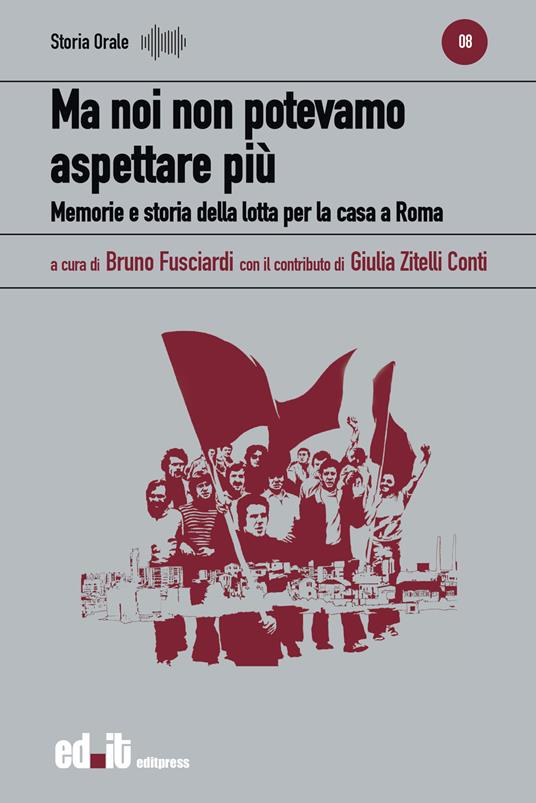 Ma noi non potevamo aspettare più. Memorie e storia della lotta per la casa a Roma - copertina
