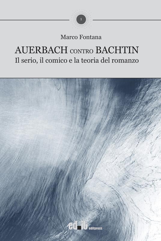 Auerbach contro Bachtin. Il serio, il comico e la teoria del romanzo - Marco Fontana - copertina