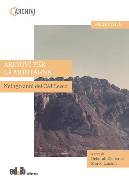 Archivi per la montagna. Nei 150 anni del CAI Lecco - copertina