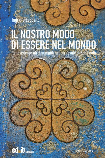 Il nostro modo di essere nel mondo. Re-esistenze afrofemminili nel carnevale di San Paolo - Ingrid D'Esposito - copertina