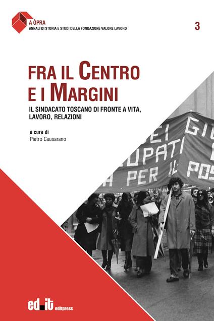 Fra il centro e i margini. Il sindacato toscano di fronte a vita, lavoro, relazioni - copertina
