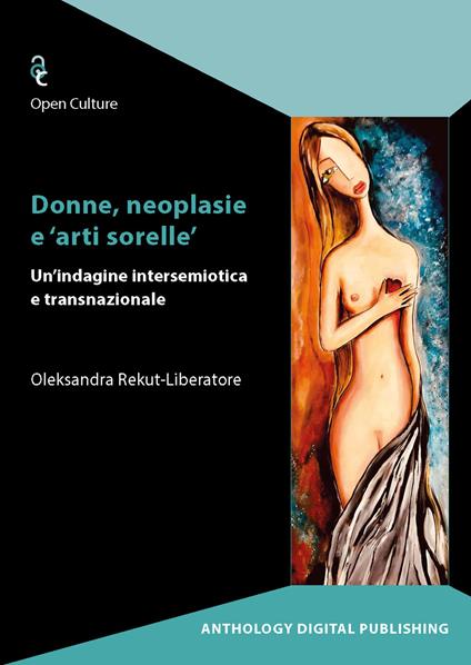 Donne, neoplasie e «arti sorelle». Un'indagine intersemiotica e transnazionale - Oleksandra Rekut-Liberatore - copertina