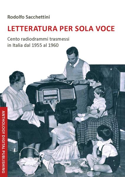 Letteratura per sola voce. Cento radiodrammi trasmessi in Italia dal 1955 al 1960. Nuova ediz. - Rodolfo Sacchettini - copertina