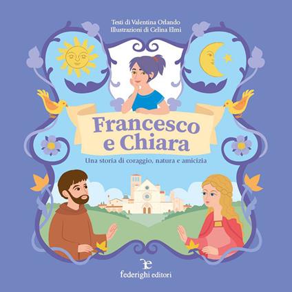 Francesco e Chiara. Una storia di coraggio, natura e amicizia. Ediz. a colori - Valentina Orlando - copertina