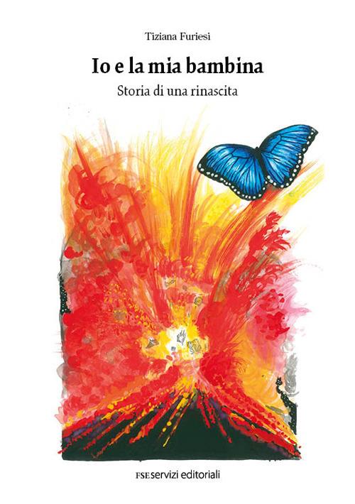 Io e la mia bambina. Storia di una rinascita - Tiziana Furiesi - copertina