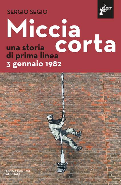 Miccia corta. Una storia di Prima Linea. Nuova ediz. - Sergio Segio - copertina