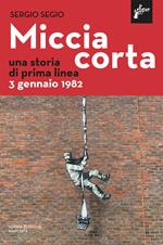 Miccia corta. Una storia di Prima Linea. Nuova ediz.