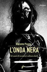 L' onda nera. 40 anni di (contro) cultura dark