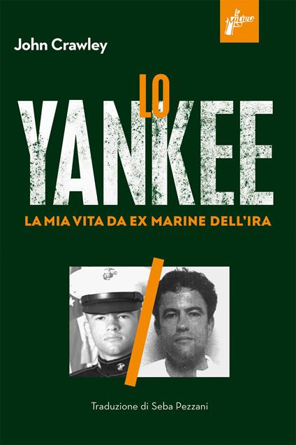 Lo yankee. La mia vita da ex-marine dell'IRA - John Crawley - copertina