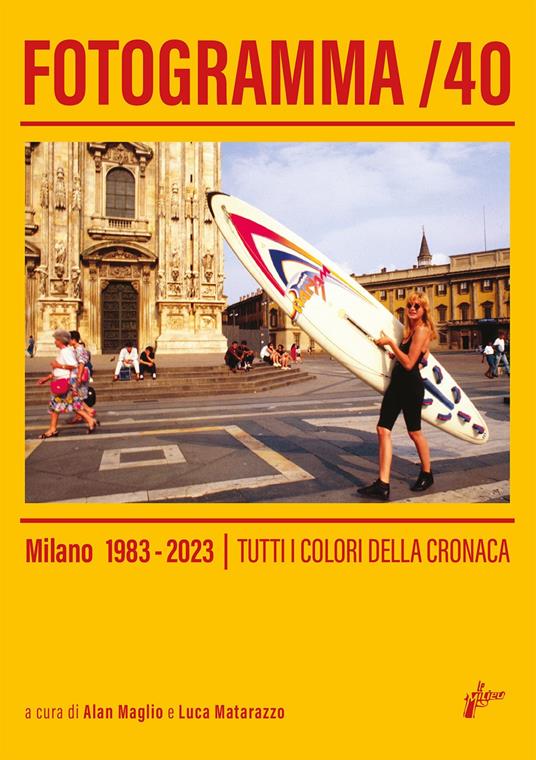 Fotogramma 40. Milano 1983-2023. Tutti i colori della cronaca. Ediz. illustrata - copertina