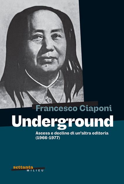 Underground. Ascesa e declino di un'altra editoria (1966-1977) - Francesco Ciaponi - copertina