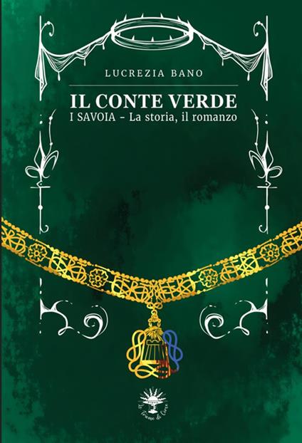 Il conte verde. I Savoia. La storia, il romanzo - Lucrezia Bano - copertina
