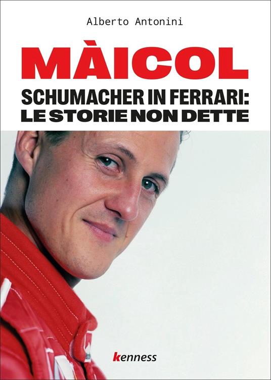 Màicol. Schumacher in Ferrari: le storie non dette - Alberto Antonini - copertina