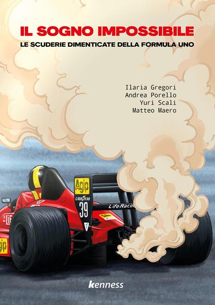Il sogno impossibile. Le scuderie dimenticate della Formula Uno - Ilaria Gregori,Andrea Porello,Yuri Scali - copertina