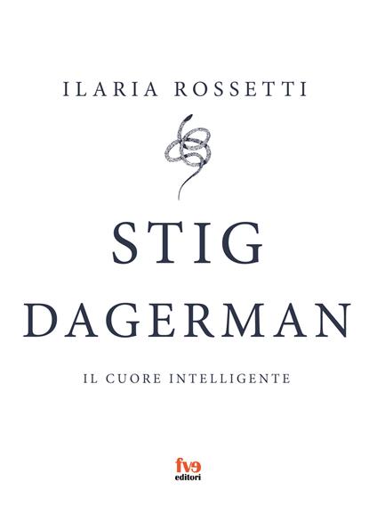 Stig Dagerman. Il cuore intelligente - Ilaria Rossetti - copertina