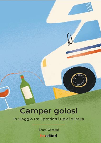 Camper Golosi. In viaggio tra i prodotti tipici d'Italia - Enzo Cortesi - copertina