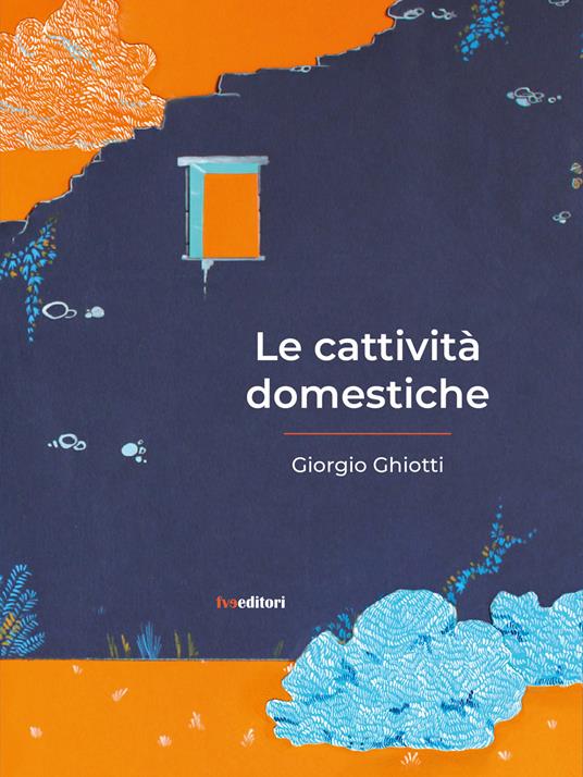Le cattività domestiche - Giorgio Ghiotti - copertina