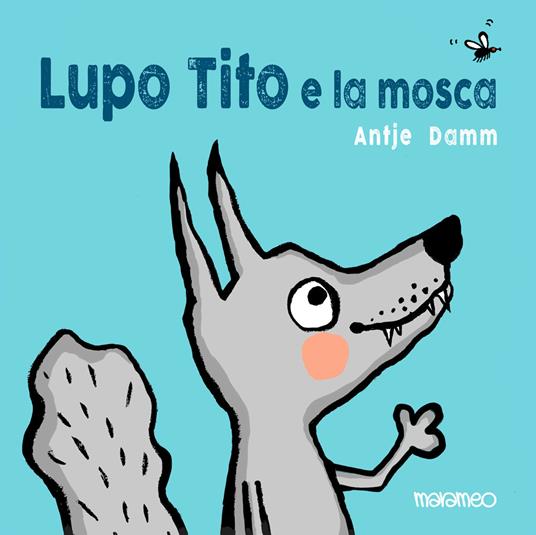 Lupo Tito e la mosca. Ediz. a colori - Antje Damm - copertina