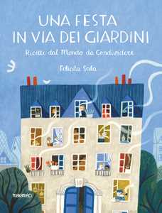 Una festa in via dei Giardini. Ricette dal mondo da condividere. Ediz. illustrata