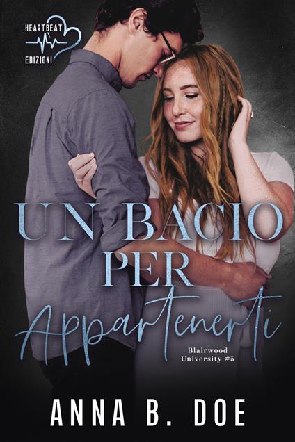 Un bacio per appartenerti. Blairwood University. Vol. 5 - Anna B. Doe - copertina