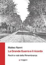 La Grande Guerra e il ricordo. Parchi e viali della Rimembranza. Ediz. per la scuola