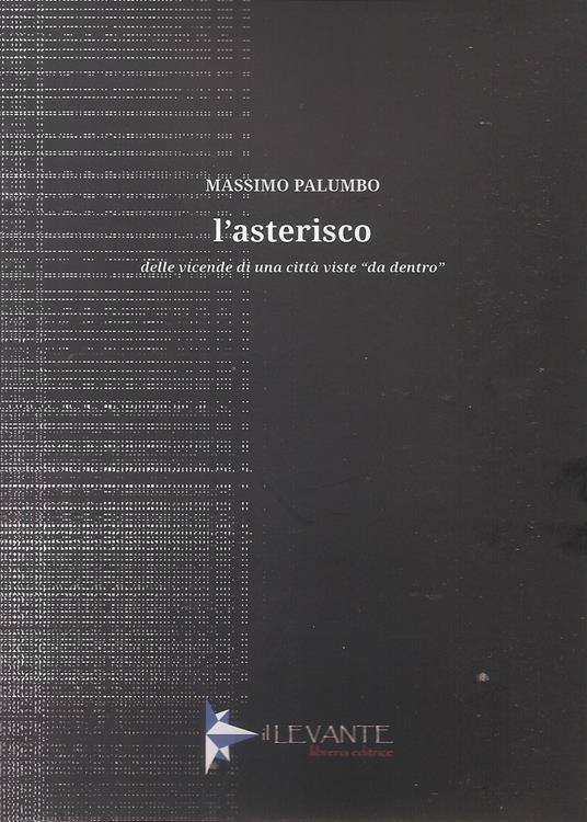 L'asterisco. Delle vicende di una città viste «da dentro» - Massimo Palumbo - copertina