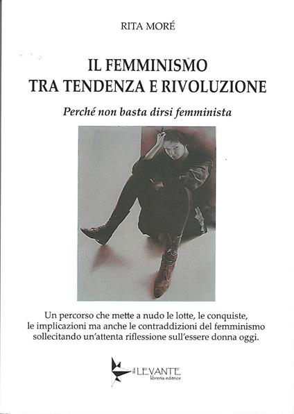 Il femminismo tra tendenza e rivoluzione. Perché non basta dirsi femminista - Rita Moré - copertina