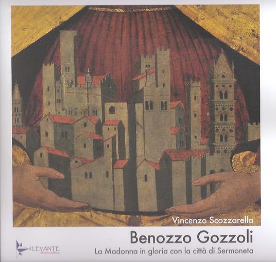 Benozzo Gozzoli. La Madonna in gloria con la città di Sermoneta - Vincenzo Scozzarella - copertina