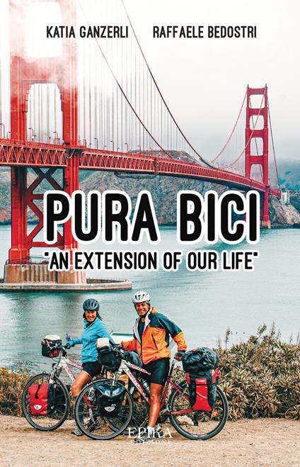 Pura bici. «An extension of our life» - Katia Ganzerli,Raffaele Bedostri - copertina