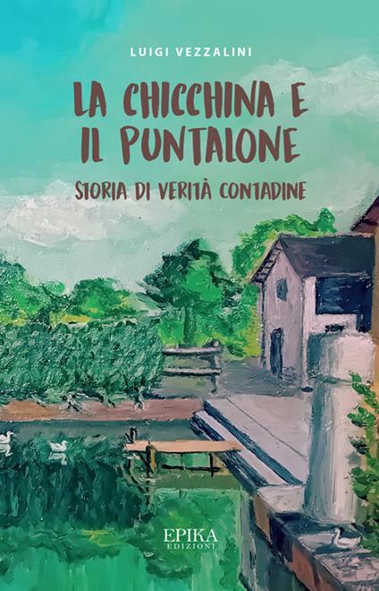 La Chicchina e il puntalone. Storia di verità contadine - Luigi Vezzalini - copertina