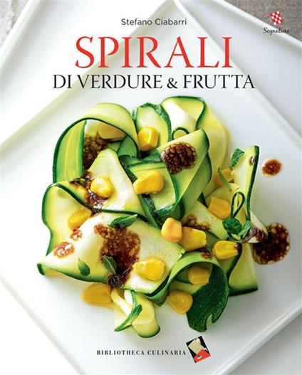 Spirali di verdure e frutta. Ediz. illustrata - Stefano Ciabarri,Olivier Maupas - ebook