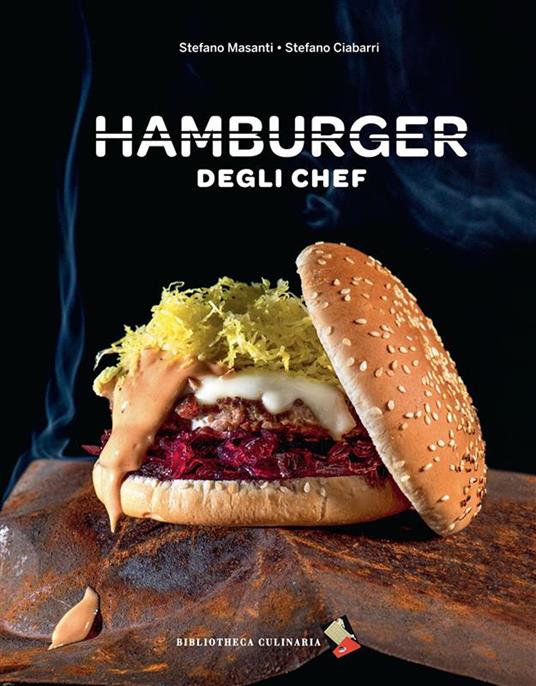 Hamburger degli chef - Stefano Ciabarri,Stefano Masanti - ebook