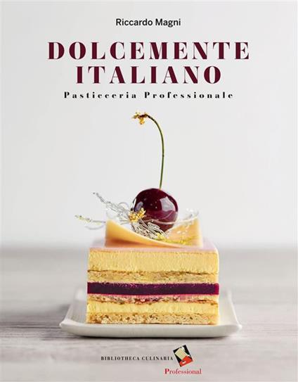 Dolcemente italiano. Pasticceria professionale - Magni, Riccardo - Ebook -  EPUB3 con Adobe DRM