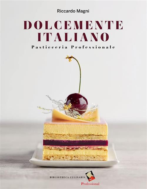 Dolcemente italiano. Pasticceria professionale - Riccardo Magni,Colin Dutton - ebook