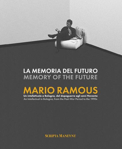 La memoria del futuro. Mario Ramous. Un intellettuale a Bologna, dal dopoguerra agli anni Novanta. Ediz. bilingue - copertina