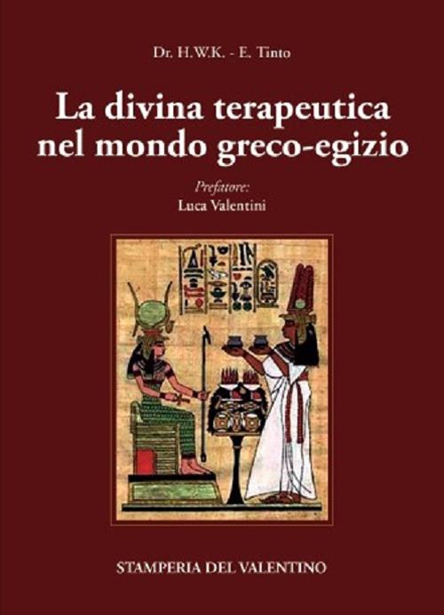 La Divina Terapeutica nel mondo greco-egizio - Dr. H.W.K,Edoardo Tinto - copertina