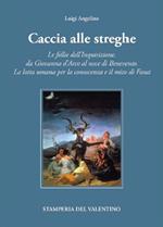 Caccia alle Streghe. Le follie dell'Inquisizione, da Giovanna d'Arco al noce di Benevento. La lotta umana per la conoscenza e il mito di Faust