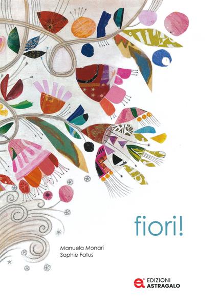 Fiori! Ediz. a colori - Manuela Monari - copertina