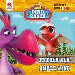 Piccola Ala. Dino Ranch. Ediz. a colori
