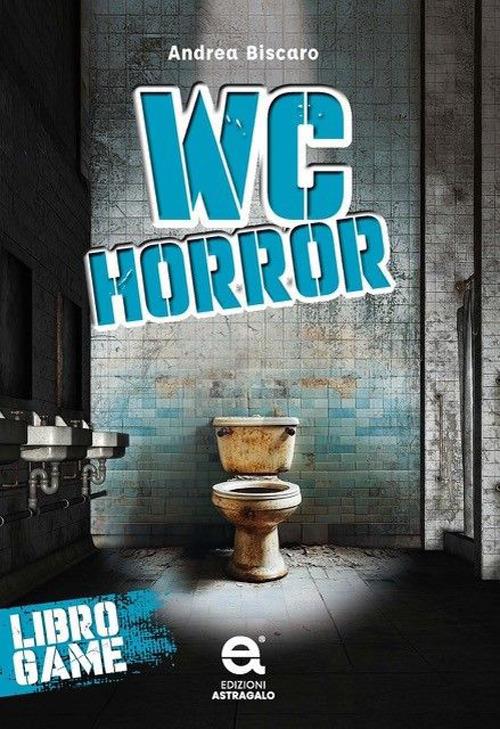 Wc horror. Libro game - Andrea Biscaro - copertina