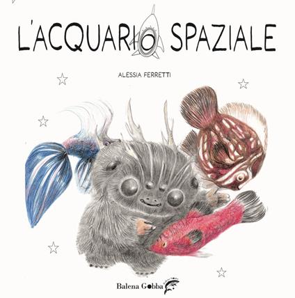 L'acquario spaziale. Ediz. illustrata. Con tutorial online per realizzare un pesciolino con materiali di recupero - Alessia Ferretti - copertina