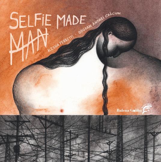 Selfie Made Man. Ediz. a colori - Bogdan Andrei Craciun - copertina