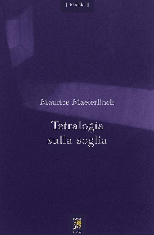 Tetralogia sulla soglia. Testo francese a fronte - Maurice Maeterlinck - copertina