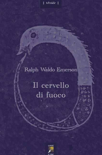 Il cervello di fuoco. Con un saggio di Maurice Maeterlinck. Testo inglese a fronte - Ralph Waldo Emerson - copertina