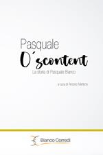 Pasquale O' Scuntent La storia di Pasquale Bianco