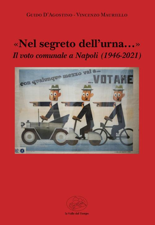 «Nel segreto dell'urna...» Il voto comunale a Napoli (1946-2021) - Guido D'Agostino,Vincenzo Mauriello - copertina