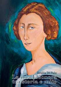 La mia Eleonora tra storia e mito